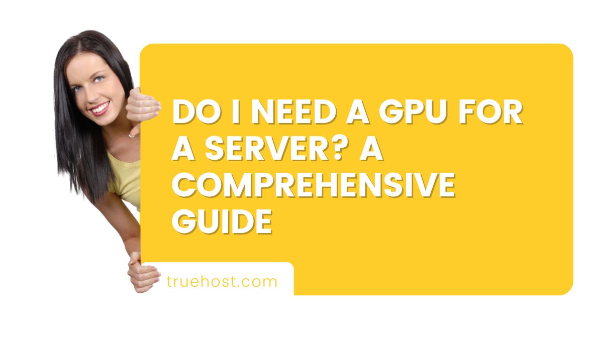 Do I Need a GPU for a Server? A Comprehensive Guide