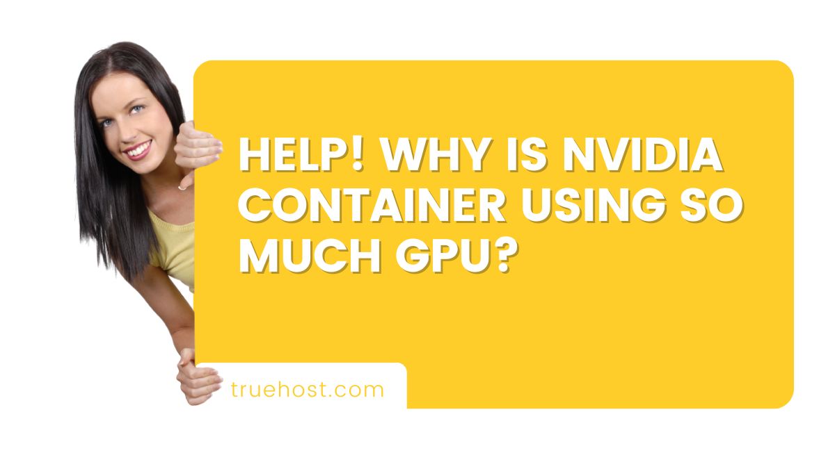 Help! Why is Nvidia Container Using So Much GPU? Troubleshooting Guide