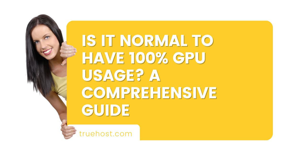 Is it Normal to Have 100% GPU Usage? A Comprehensive Guide