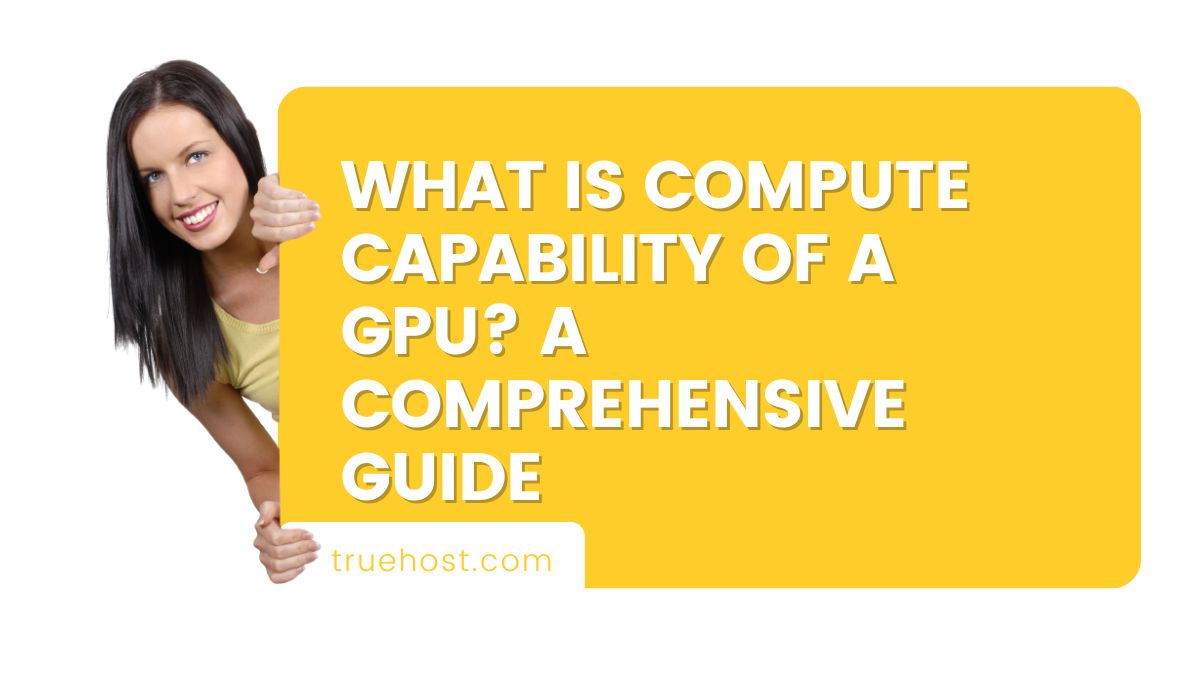 What is Compute Capability of a GPU? A Comprehensive Guide