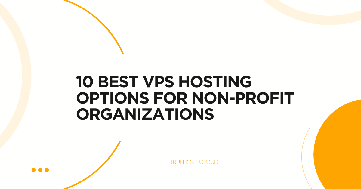 10 Best VPS Hosting Options for Non-Profit Organizations