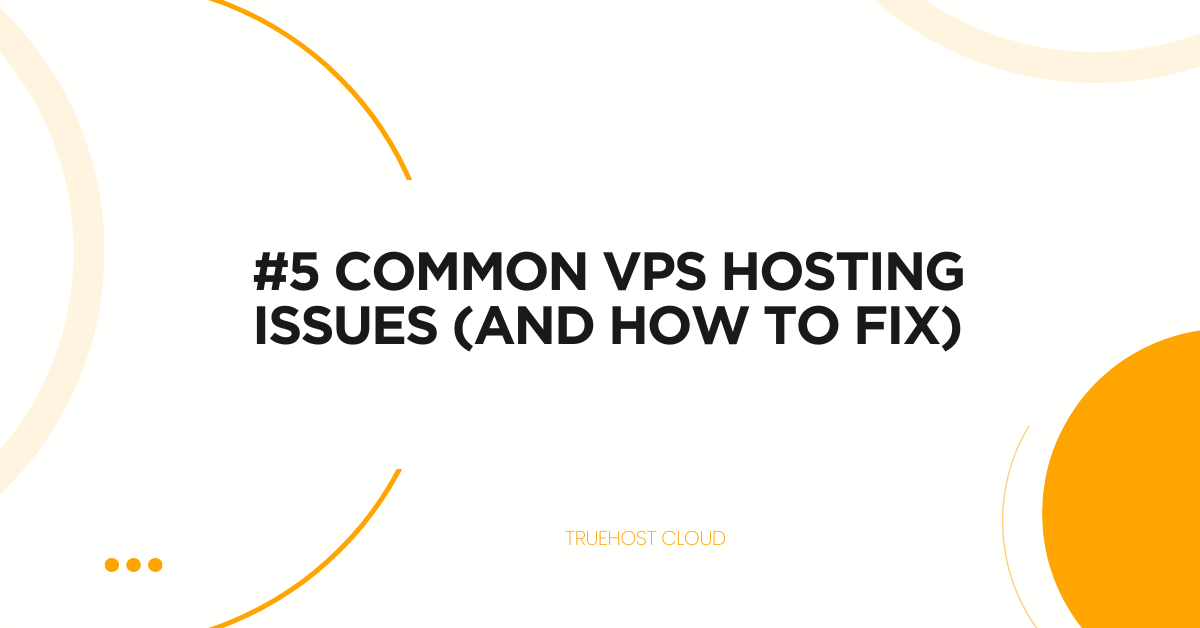 #5 Common VPS Hosting Issues (And How To Fix)
