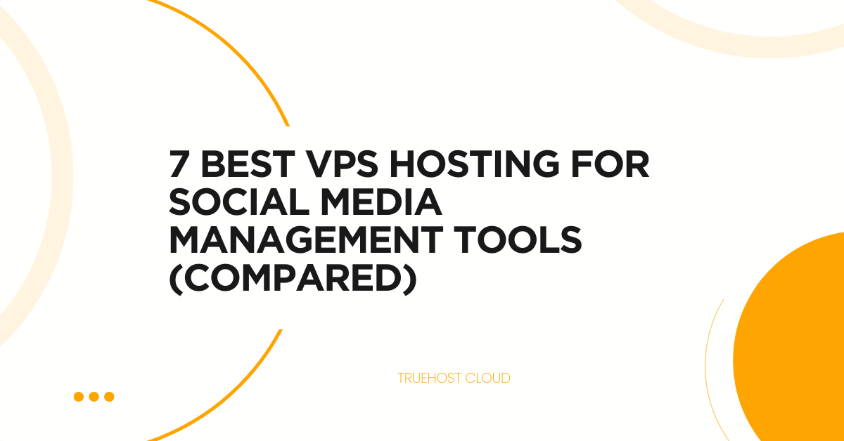 7 Best VPS Hosting for Social Media Management Tools (Compared)