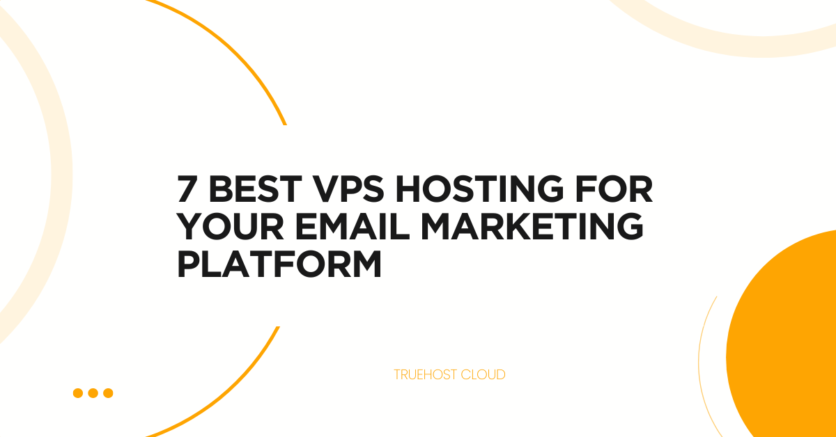 7 Best VPS Hosting for Your Email Marketing Platform