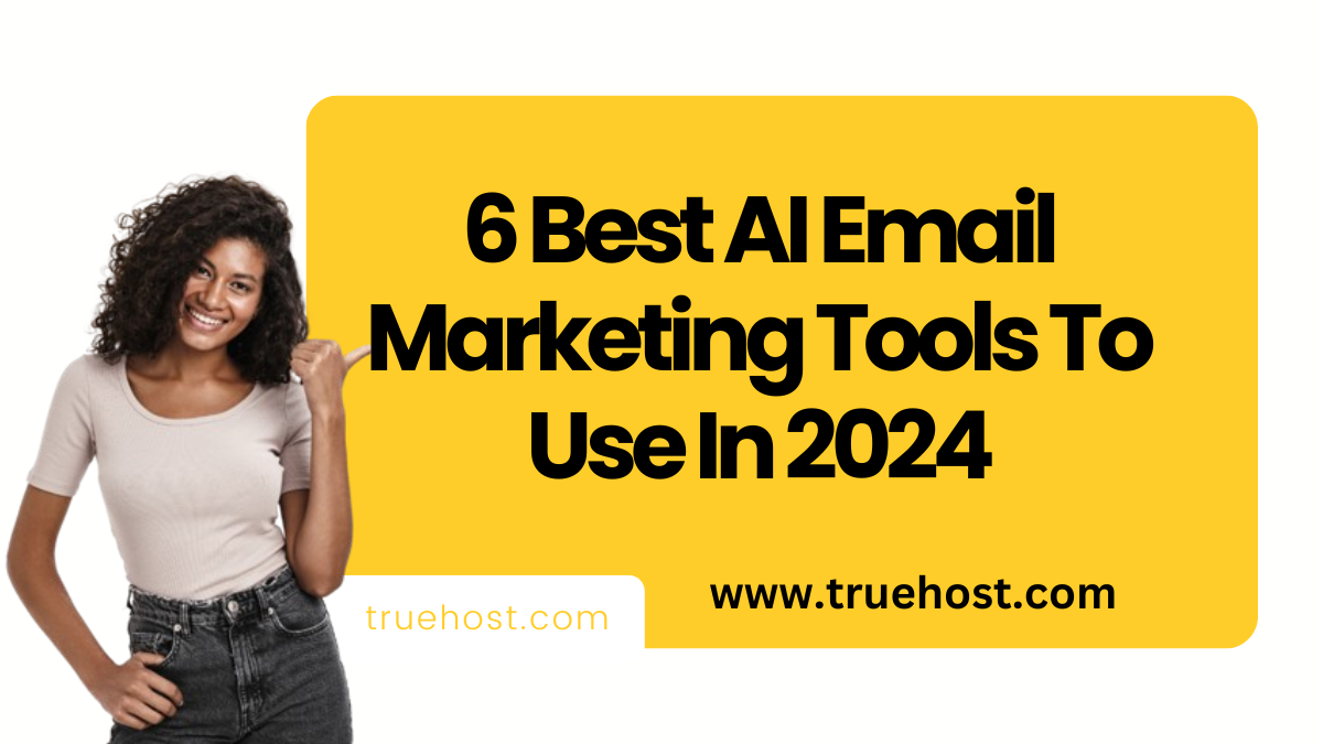 6 Best AI Email Marketing Tools To Use In 2024