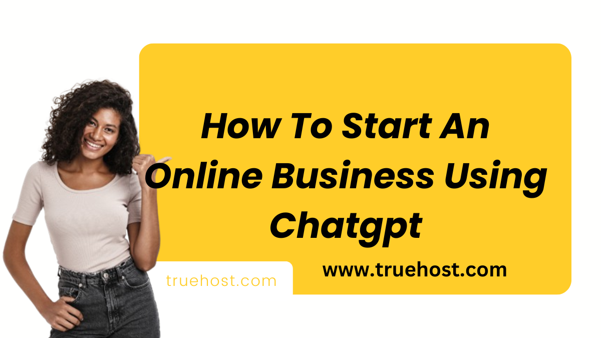 How To Start An Online Business Using Chatgpt