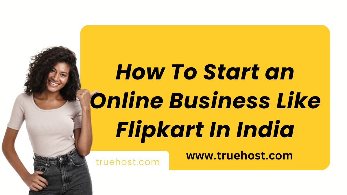 How To Start an Online Business Like Flipkart In India