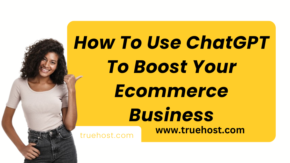 How To Use ChatGPT To Boost Your Ecommerce Business