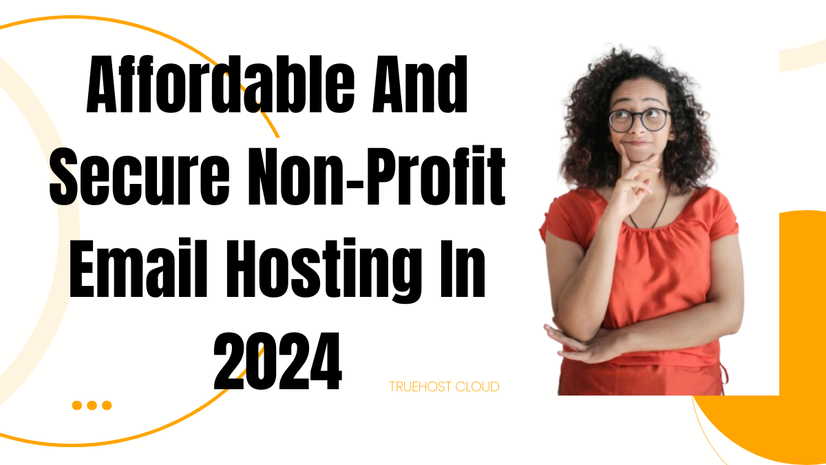 Affordable And Secure Non-Profit Email Hosting In 2024