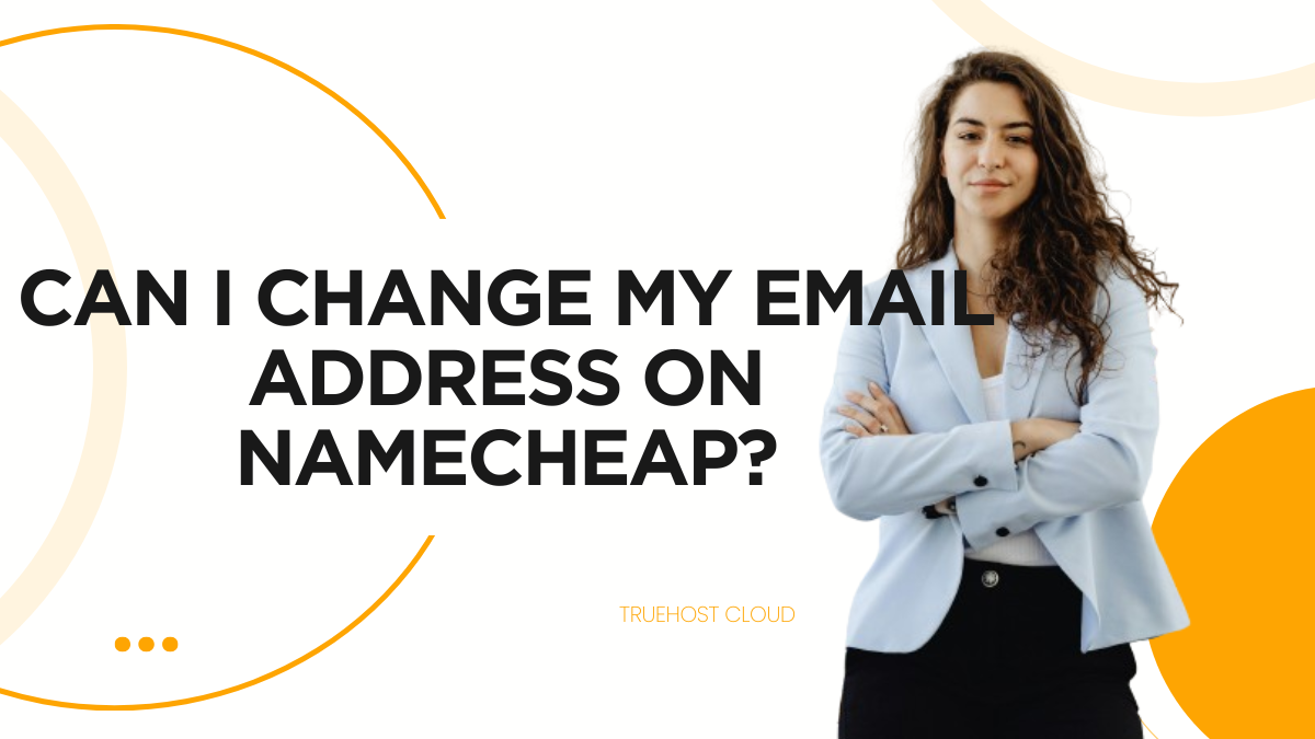 Can I Change My Email Address on Namecheap
