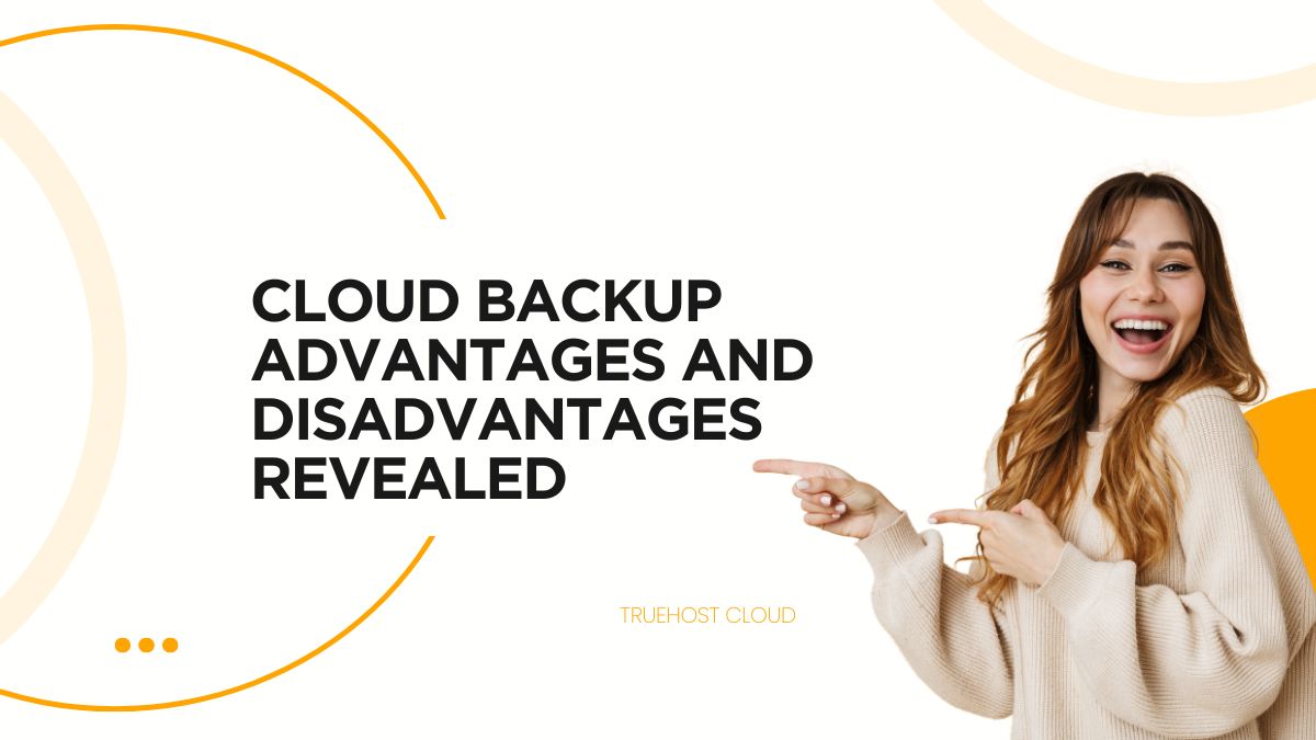 Cloud Backup Advantages and Disadvantages Revealed