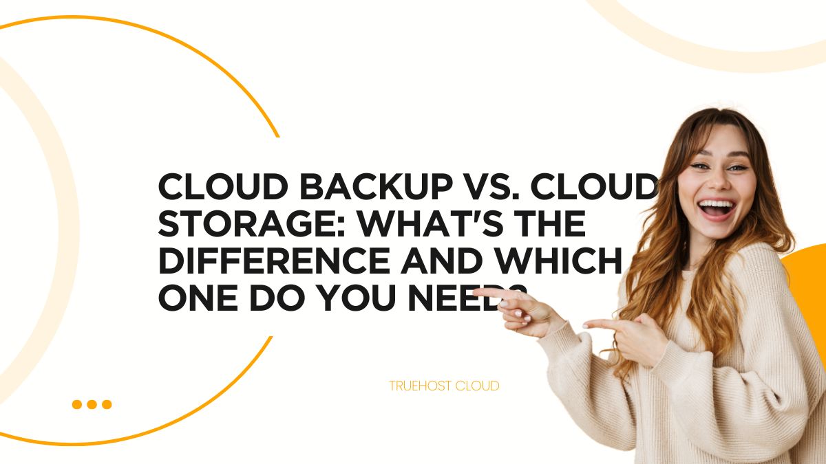 Cloud Backup vs. Cloud Storage: What's the Difference and Which One Do You Need?