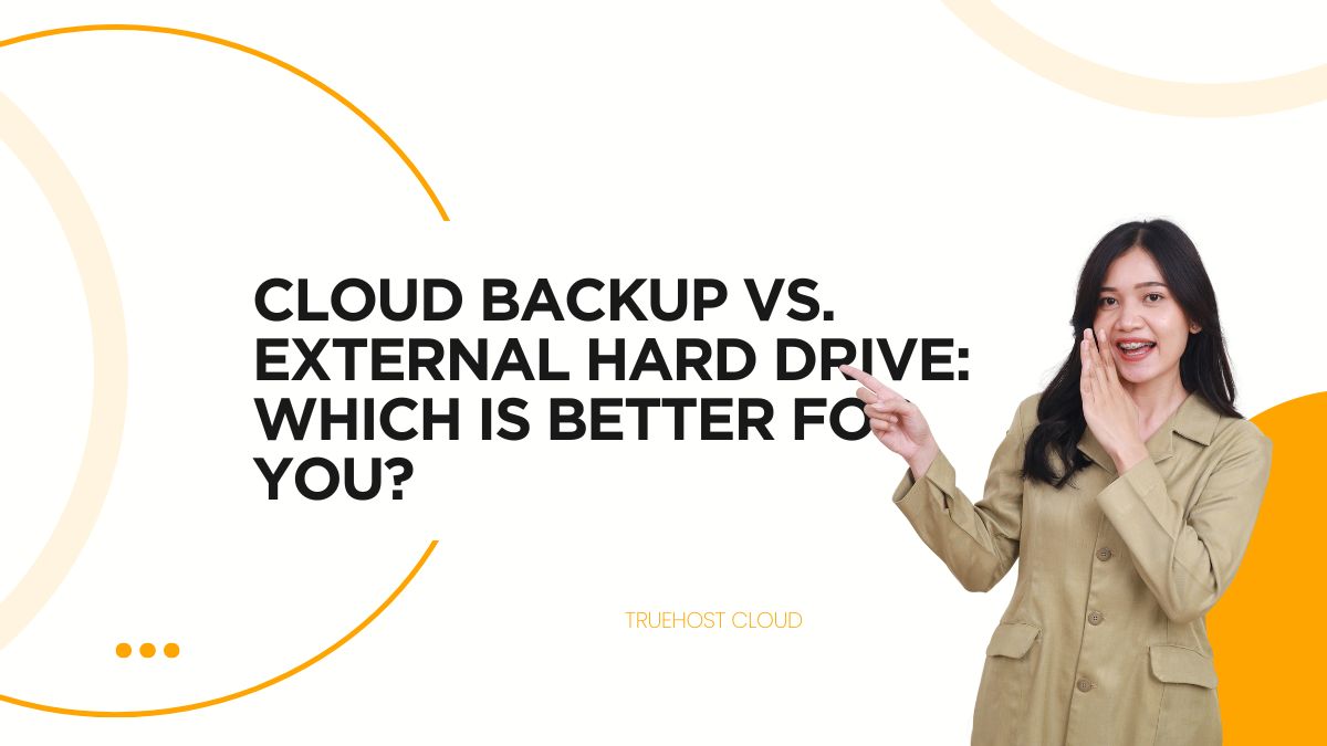 Cloud Backup vs. External Hard Drive: Which is Better for You?