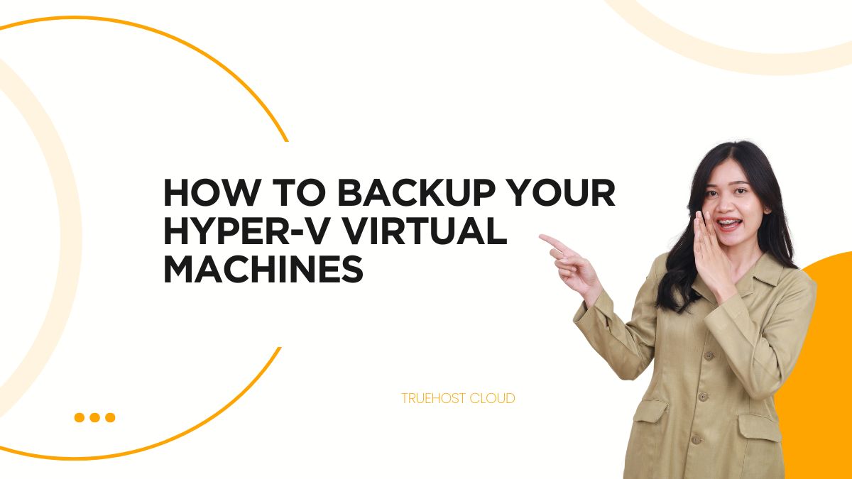 How To Backup Your Hyper-V Virtual Machines