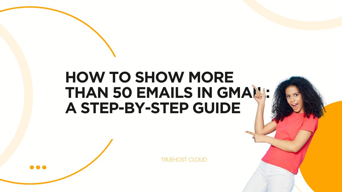 How to Show More Than 50 Emails in Gmail: A Step-by-Step Guide